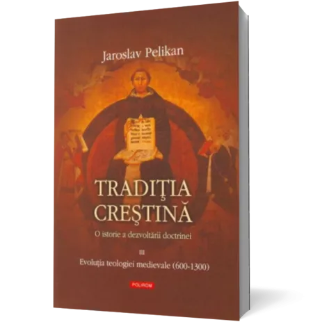 Traditia crestina. O istorie a dezvoltarii docrinei. Vol III