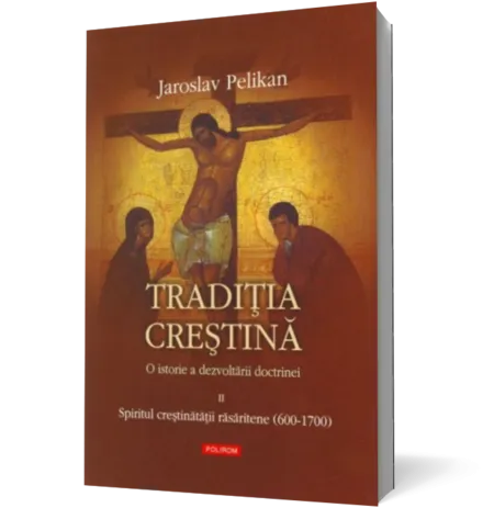 Traditia crestina. O istorie a dezvoltarii doctrinei. Vol. II