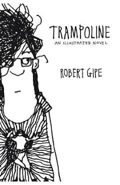 Trampoline: An Illustrated Novel - Robert Gipe