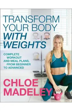 Transform Your Body With Weights - Chloe Madeley