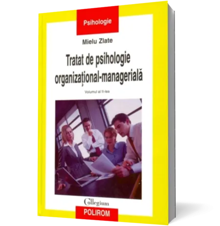 Tratat de psihologie organizational-manageriala (Vol. II)