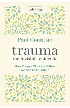 Trauma: The Invisible Epidemic: How Trauma Works and How We Can Heal from It - Paul Conti