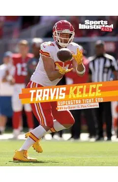 Travis Kelce: Superstar Tight End - Ryan G. Van Cleave