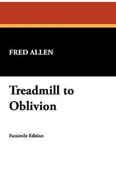 Treadmill to Oblivion - Fred Allen