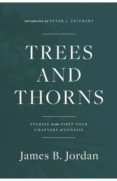 Trees and Thorns: Studies in the First Four Chapters of Genesis - James B. Jordan