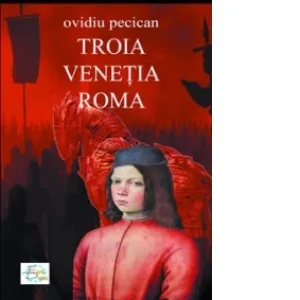 Troia. Venetia. Roma