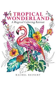 Tropical Wonderland - Rachel Reinert