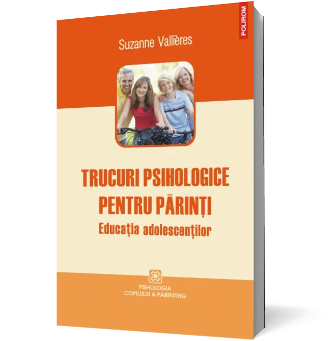 Trucuri psihologice pentru părinţi. Educaţia adolescenţilor