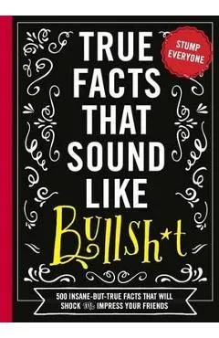 True Facts That Sound Like Bullshit - Shane Carley