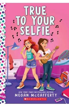 True to Your Selfie: A Wish Novel - Megan Mccafferty