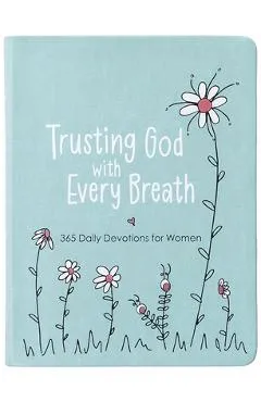 Trusting God with Every Breath: 365 Daily Devotions for Women - Amy Mecham