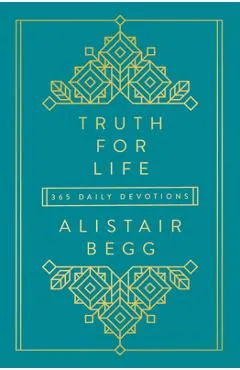 Truth for Life: 365 Daily Devotions - Alistair Begg