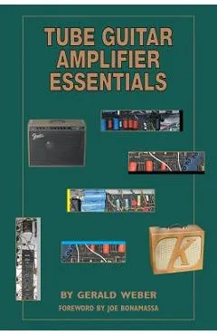 Tube Guitar Amplifier Essentials - Gerald Weber