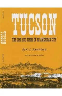 Tucson: The Life and Times of an American City - C. L. Sonnichsen