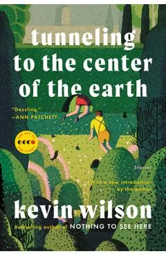 Tunneling to the Center of the Earth: Stories - Kevin Wilson
