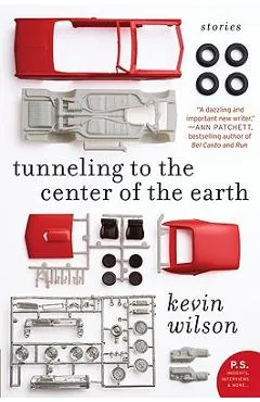 Tunneling to the Center of the Earth: Stories - Kevin Wilson