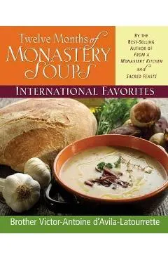 Twelve Months of Monastery Soups: International Favorites - Victor-antoine D'avila-latourrette