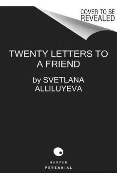 Twenty Letters to a Friend: A Memoir - Svetlana Alliluyeva