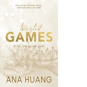 Twisted Games. A lui cu orice pret. Volumul 2 din seria Twisted