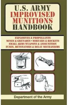 U.S. Army Improvised Munitions Handbook (US Army Survival) - Army