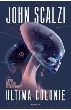 Ultima colonie. Seria Razboiul batranilor Vol.3 - John Scalzi