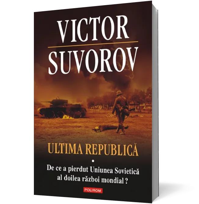 Ultima republică. Volumul I: De ce a pierdut Uniunea Sovietică al doilea război mondial?