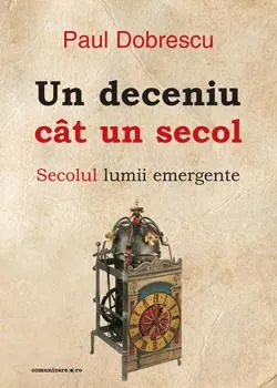 Un deceniu cat un secol | Paul Dobrescu