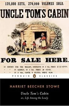 Uncle Tom's Cabin: Or, Life Among the Lowly - Harriet Beecher Stowe
