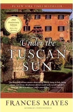 Under the Tuscan Sun: 20th-Anniversary Edition - Frances Mayes