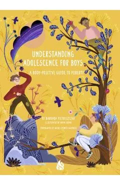 Understanding Adolescence for Boys: A Body-Positive Guide to Puberty - Barbara Pietruszczak