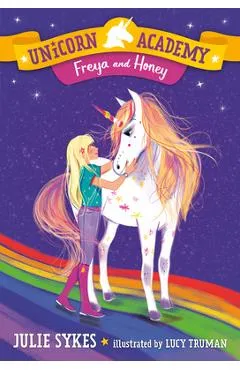 Unicorn Academy #10: Freya and Honey - Julie Sykes