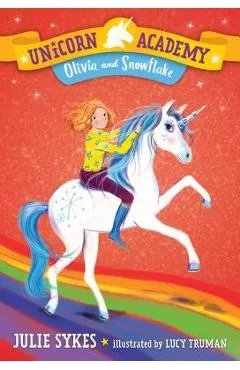 Unicorn Academy #6: Olivia and Snowflake - Julie Sykes