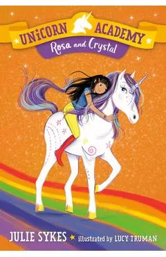 Unicorn Academy #7: Rosa and Crystal - Julie Sykes