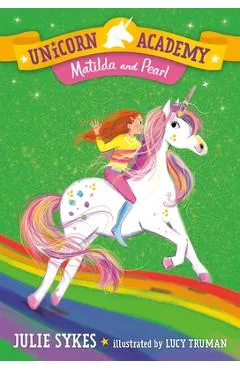 Unicorn Academy #9: Matilda and Pearl - Julie Sykes
