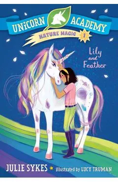 Unicorn Academy Nature Magic #1: Lily and Feather - Julie Sykes