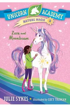 Unicorn Academy Nature Magic #3: Zara and Moonbeam - Julie Sykes