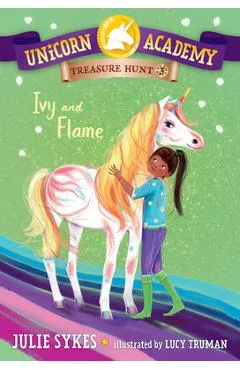 Unicorn Academy Treasure Hunt #3: Ivy and Flame - Julie Sykes