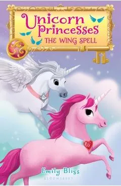 Unicorn Princesses 10: The Wing Spell - Emily Bliss