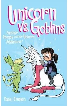Unicorn vs. Goblins: Another Phoebe and Her Unicorn Adventure - Dana Simpson