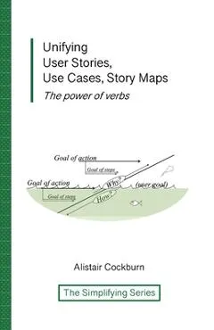 Unifying User Stories, Use Cases, Story Maps: The power of verbs - Alistair Cockburn