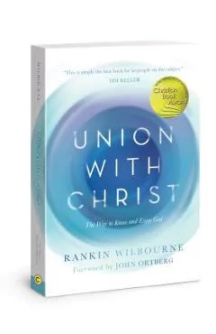 Union with Christ: The Way to Know and Enjoy God - Rankin Wilbourne