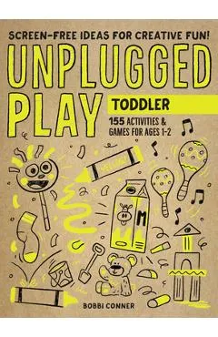 Unplugged Play: Toddler: 155 Activities & Games for Ages 1-2 - Bobbi Conner