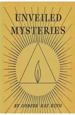 Unveiled Mysteries - Godfre Ray King