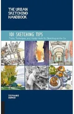 Urban Sketching Handbook: 101 Sketching Tips - Stephanie Bower