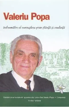 Valeriu Popa, indrumator al cunoasterii prin stiinta si credinta