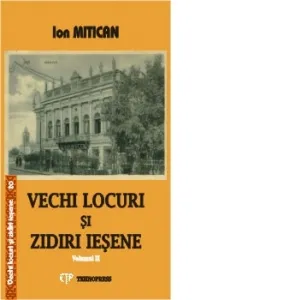 Vechi locuri si zidiri iesene, volumul 2