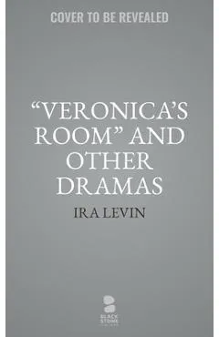 Veronica's Room and Other Dramas: Dr. Cook's Garden, Interlock, and Veronica's Room - Ira Levin
