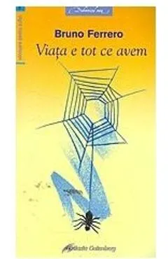 Viata e tot ce avem - Bruno Ferrero