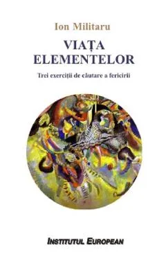 Viata elementelor - Ion Militaru