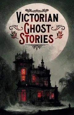 Victorian Ghost Stories: 14 Tales of Classic Horror - Joseph Sheridan Le Fanu
